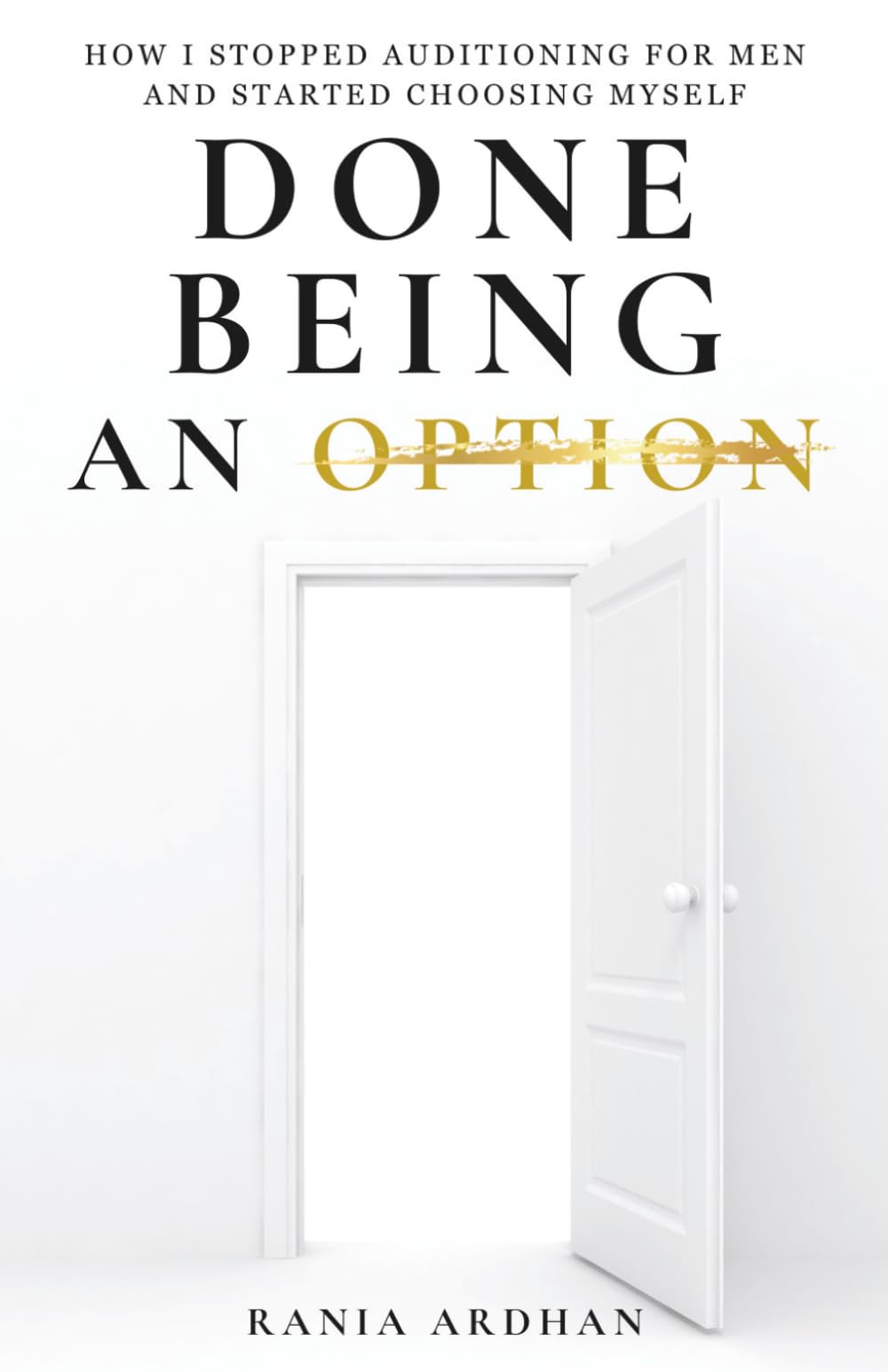 DONE BEING AN OPTION: HOW I STOPPED AUDITIONING FOR MEN AND STARTED CHOOSING MYSELF