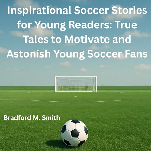 Inspirational Soccer Stories for Young Readers by Bradford Smith episode artwork
