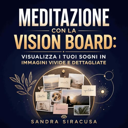 Meditazione con la vision board: Visualizza i tuoi sogni in immagini vivide e dettagliate Audiolibro Por Sandra Siracusa arte