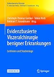 Evidenzbasierte Viszeralchirurgie benigner Erkrankungen: Leitlinien und Studienlage (Evidenzbasierte Chirurgie)