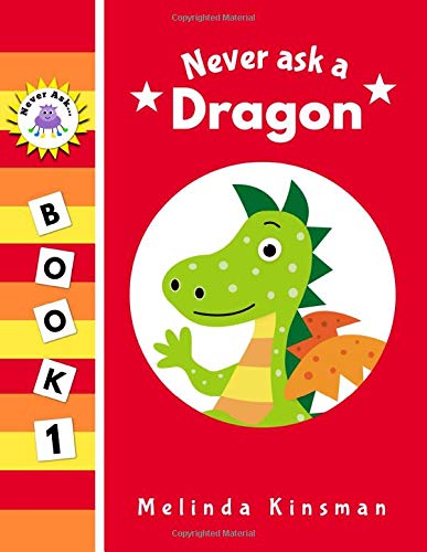 Never Ask A Dragon: Funny Read Aloud Story Book for Toddlers, Preschoolers, Kids Ages 3-6 (NEVER ASK Never Ask A Dragon: Funny Read Aloud Story Book for Toddlers, Preschoolers, Kids Ages 3-6 (NEVER ASK