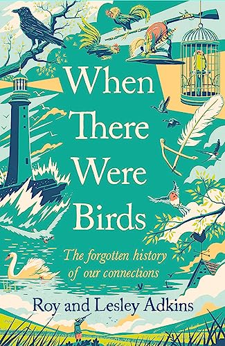 When There Were Birds: The Forgotten History Of Our Connections