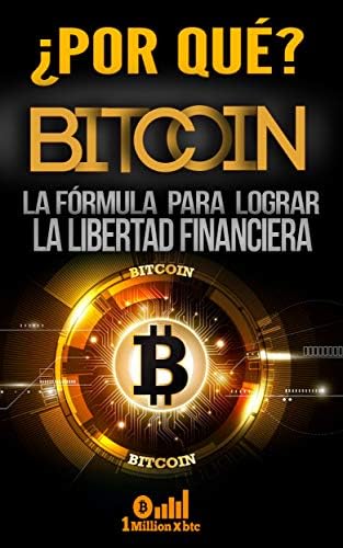 ¿POR QUÉ BITCOIN? LA FÓRMULA PARA LOGRAR LA LIBERTAD FINANCIERA (1Millionxbtc nº 8) (Spanish Edition) Kindle Edition