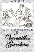 The Mythology Lover's Guide to Versailles Gardens 1479220000 Book Cover