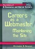 Careers As a Webmaster: Maintaining the Site (The Library of E-commerce and Internet Careers)