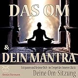Das Om und Dein Mantra: Entspanne und Besinne Dich - im Tempel des inneren Glücks mit Deiner Om-Sitzung