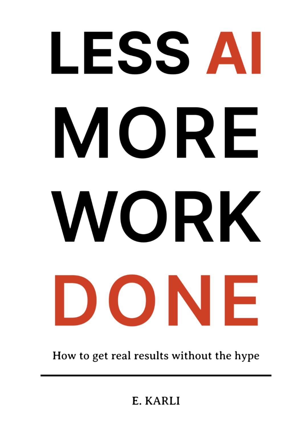 Less AI More Work Done: How To Get Real Results Without The Hype