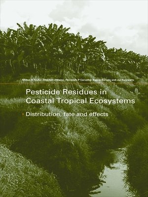 Pesticide Residues in Coastal Tropical Ecosystems: Distribution, Fate and Effects Pesticide Residues in Coastal Tropical Ecosystems: Distribution, Fate and Effects