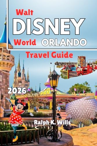 WALT DISNEY WORLD ORLANDO Travel Guide 2026: Smart Planning Blueprint with Daily Park Itineraries, Dining Reservation Strategies, Budget Hacks, Resort Selection Advice, and Crowd Insights
