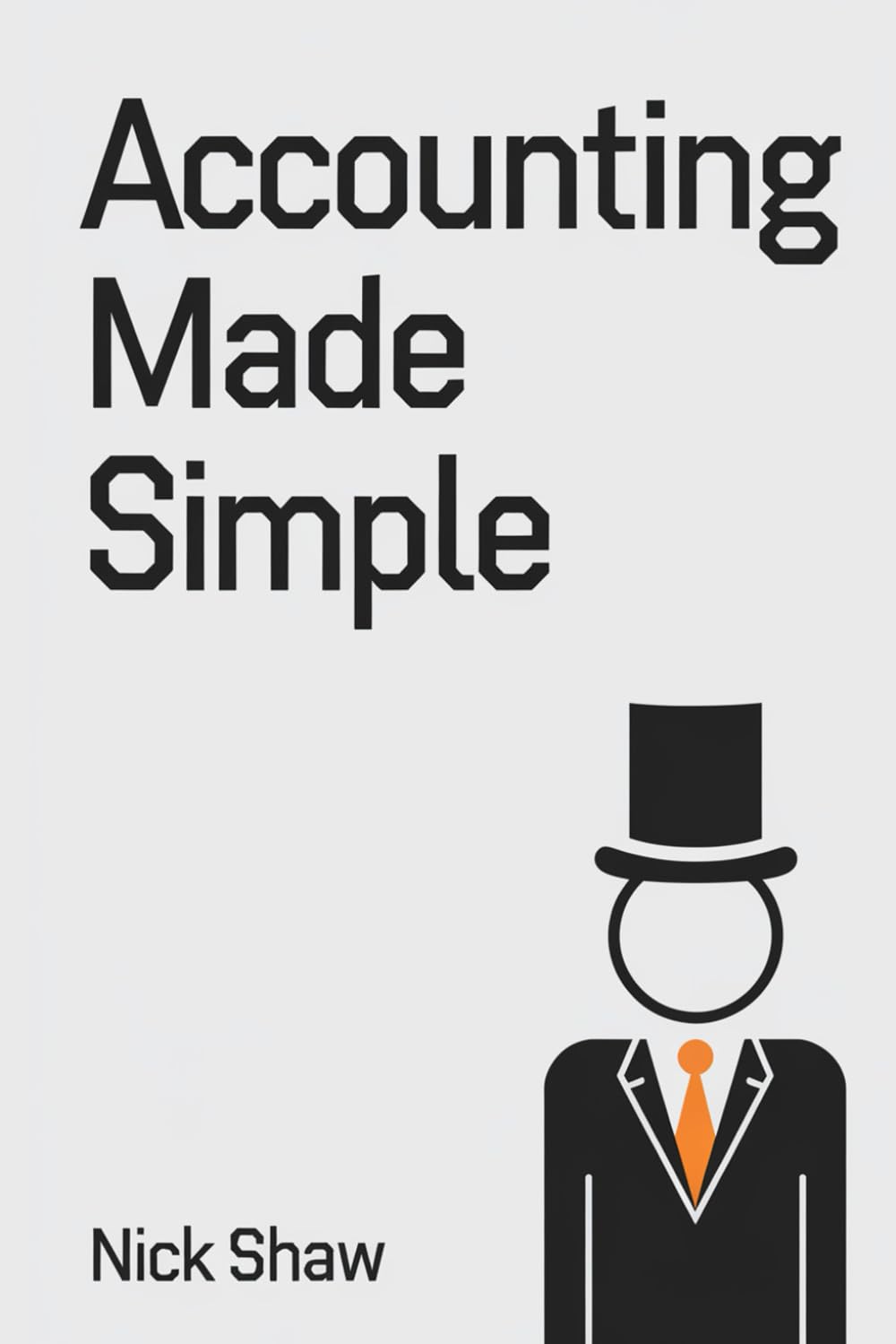 Accounting Made Simple: A Beginner’s Guide to Business Accounts, Starting a Business, and Making Money with Confidence
