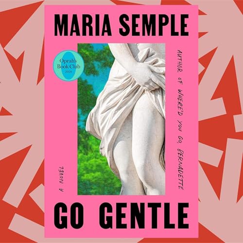 In Maria Semple&rsquo;s 'Go Gentle,' a surprise love interest upends a Stoic life