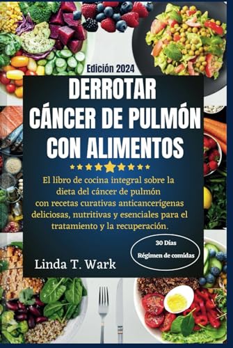 DERROTAR CÁNCER DE PULMÓN CON ALIMENTOS: El libro de cocina integral sobre la dieta del cáncer de pulmón con recetas curativas anticancerígenas ... para el tratamiento y la recuperación DERROTAR CÁNCER DE PULMÓN CON ALIMENTOS: El libro de cocina integral sobre la dieta del cáncer de pulmón con recetas curativas anticancerígenas ... para el tratamiento y la recuperación