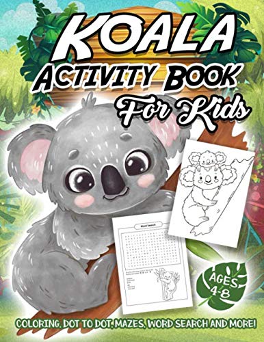 Koala Activity Book for Kids Ages 4-8: A Fun Kid Workbook Game For Learning, Koala Bear Coloring, Dot To Dot, Mazes, Word Search and More!