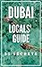 DUBAI Bucket List 55 Secrets - The Locals Travel Guide  For Your Trip to Dubai United Arab Emirates: Skip the tourist traps and explore like a local : Where to Go, Eat & Party in Dubai