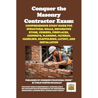Conquer the Masonry Contractor Exam: Comprehensive Study Guide for Structural Walls, Decorative Stone, Veneers, Fireplaces, C