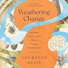 Weathering Change Audiolibro Por Courtney Ellis, Lore Ferguson Wilbert - foreword arte de portada
