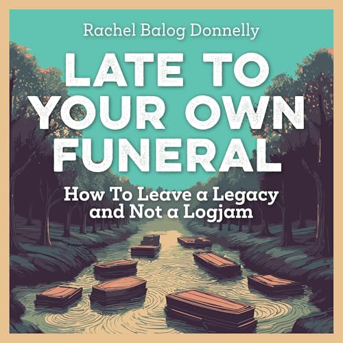 Late to Your Own Funeral [Written by Rachel Balog Donnelly] episode artwork