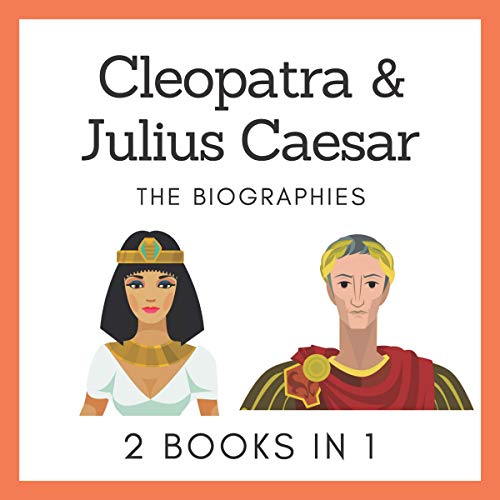 Cleopatra & Julius Caesar: The Biographies: 2 Books in 1