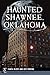 Haunted Shawnee, Oklahoma (Haunted America)