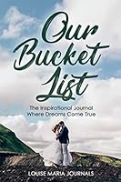 Our Bucket List: The Inspirational Journal Where Dreams Come True: Wonderfully Practical Journal for Couples Ready for Adventure, Gift 1794259015 Book Cover