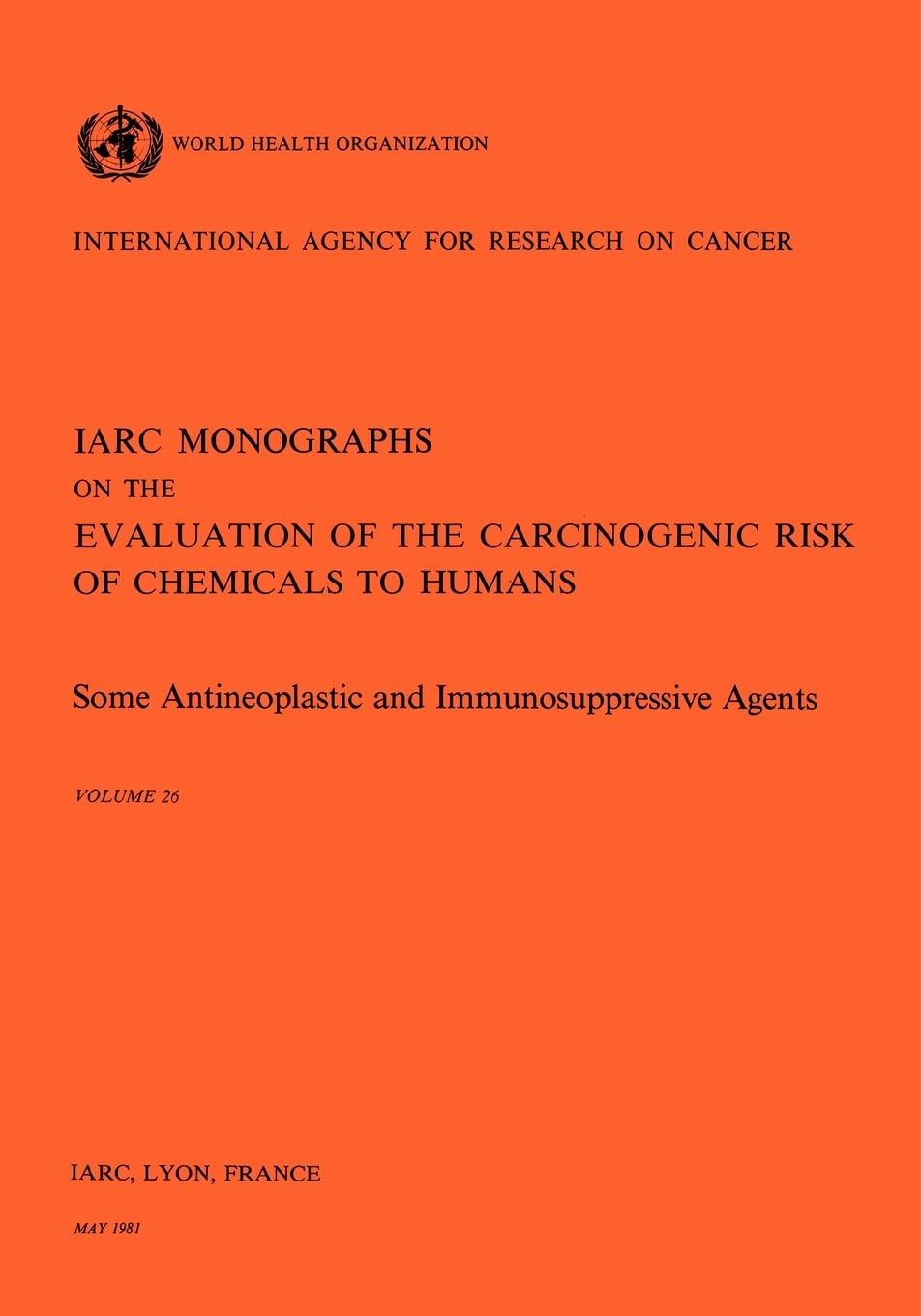 Some antineoplastic and immunosuppressive agents: v. 26 (IARC monographs on the evaluation of the carcinogenic risk of chemicals to humans, 26)
