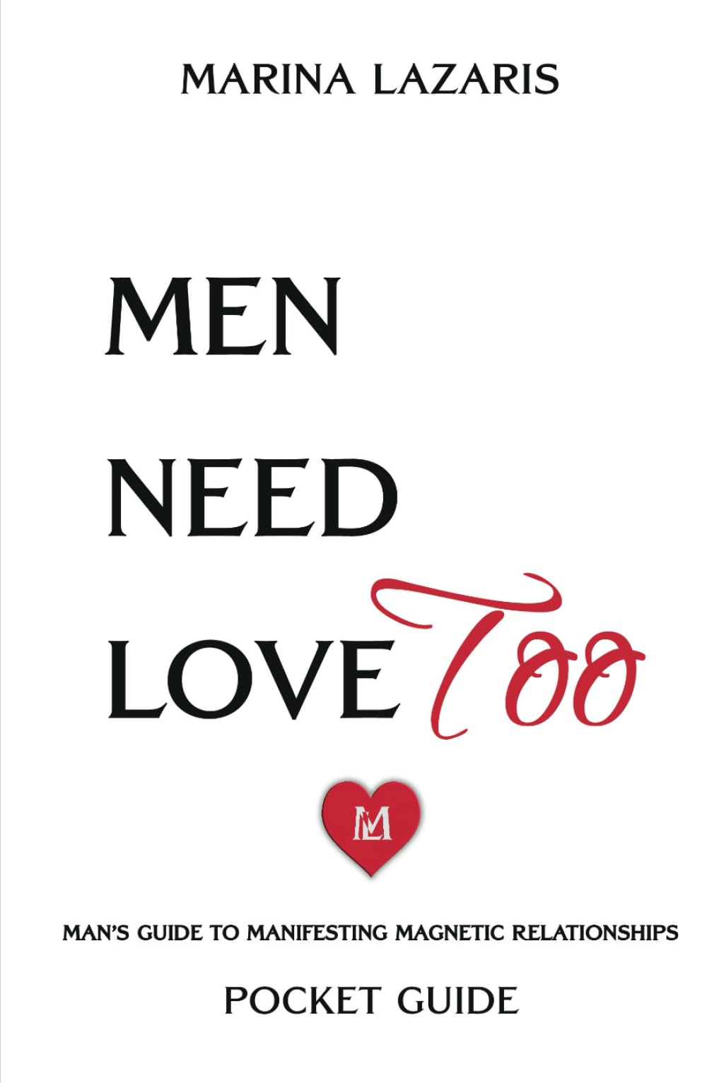 Men Need Love TOO: Man's Pocket Guide To SEX, LOVE & RELATIONSHIPS