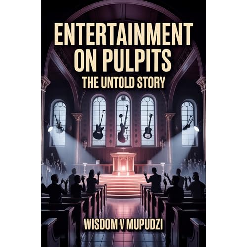 Wisdom Mupudzi - Entertainment on Pulpits episode artwork