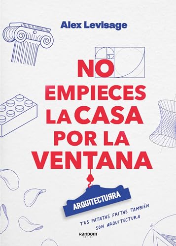 No empieces la casa por la ventana: Lecciones y fundamentos de ARQUITECTURRA (No ficción)