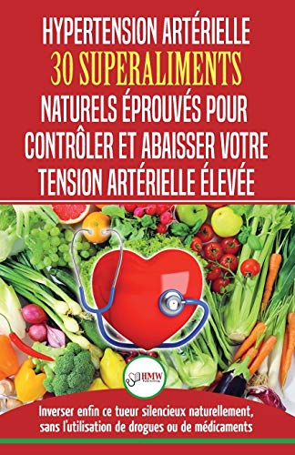 Télécharger Hypertension Artérielle: 30 superaliments naturels et éprouvés pour contrôler et réduire votre Livre PDF Gratuit