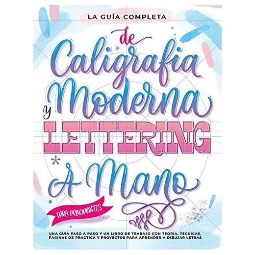 La Guía Definitiva de Caligrafía Moderna y Lettering a Mano para Principiantes: Una guía paso a paso y un libro de trabajo que incluyen teoría, ... y proyectos para aprender a dibujar letras