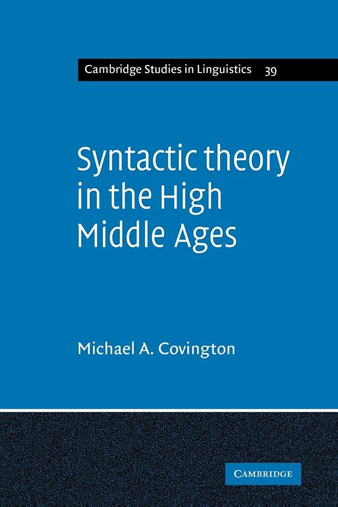 Syntactic Theory in the High Middle Ages: Modistic Models of Sentence Structure: 39 (Cambridge Studies in Linguistics, Series Number 39)