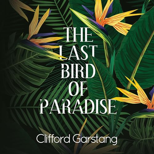 The Last Bird of Paradise - Clifford Garstang episode artwork