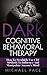Dark Cognitive Behavioral Therapy: How To Stealthily Use CBT Methods To Influence And Manipulate Anyones Mind