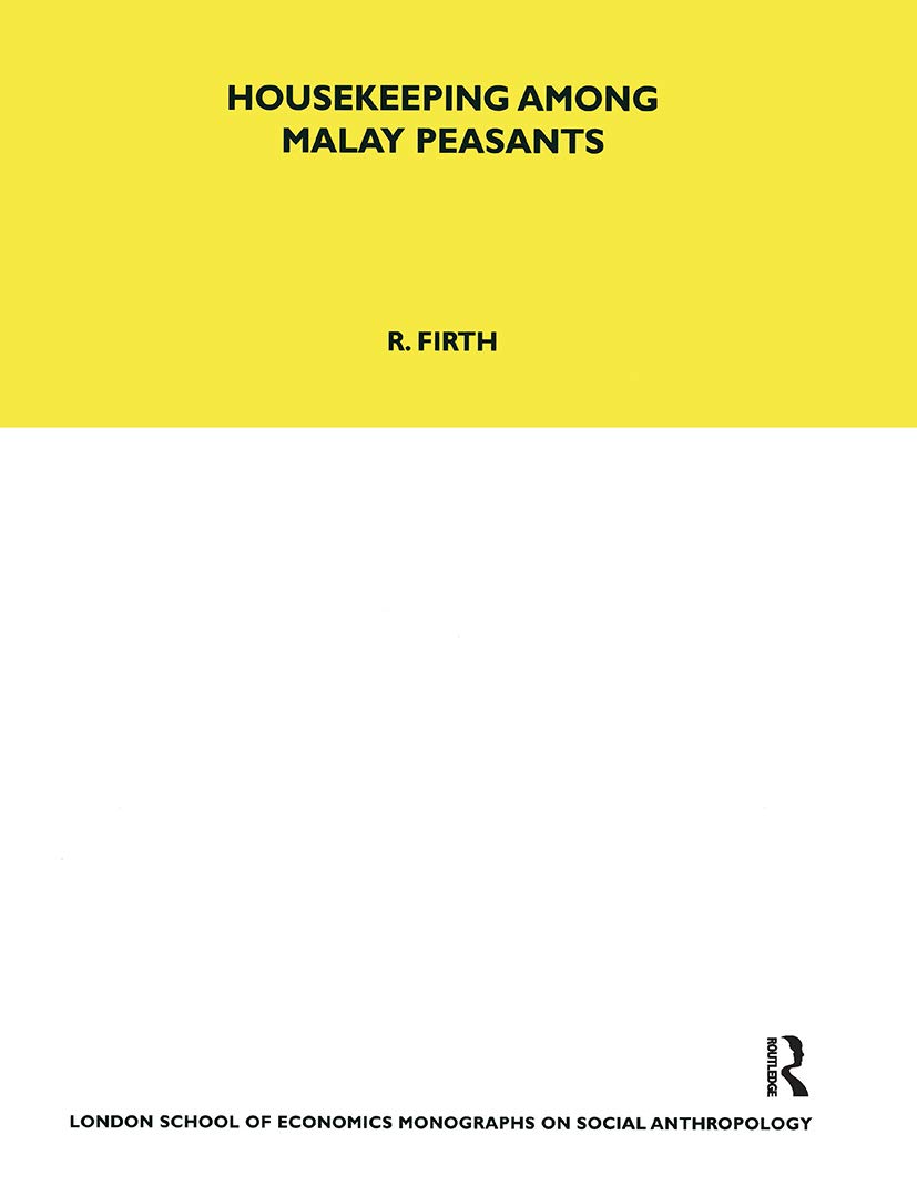 Housekeeping among Malay Peasants (LSE Monographs on Social Anthropology)