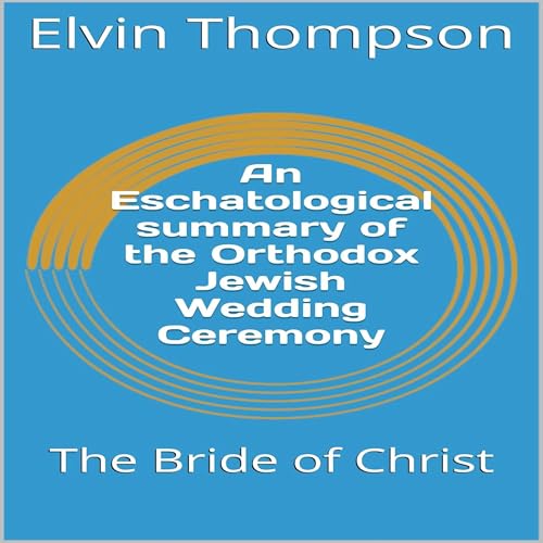 An Eschatological Summary of the Orthodox Jewish Wedding Ceremony by Elvin Thompson episode artwork