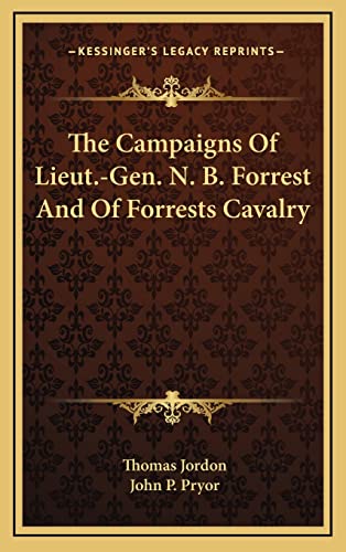 The Campaigns Of Lieut.-Gen. N. B. Forrest And Of Forrests Cavalry