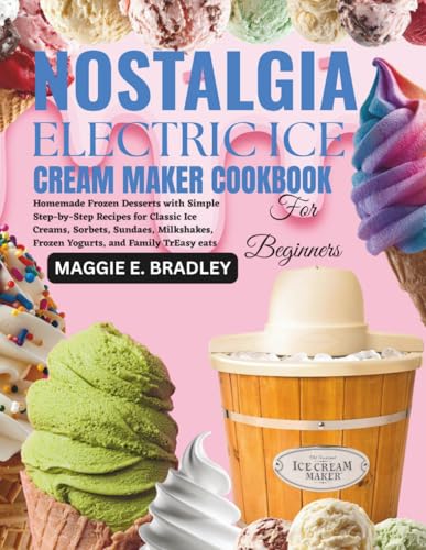 Nostalgia Electric Ice Cream Maker Cookbook for Beginners: Homemade Frozen