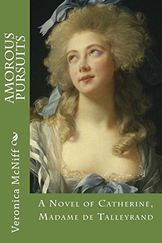 Amorous Pursuits: A novel ofCatherine, Madame de Talleyrand