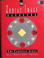 The Zodiac Image Handbook: The Cardinal Signs - Aries - Cancer - Libra - Capricorn 1852301929 Book Cover