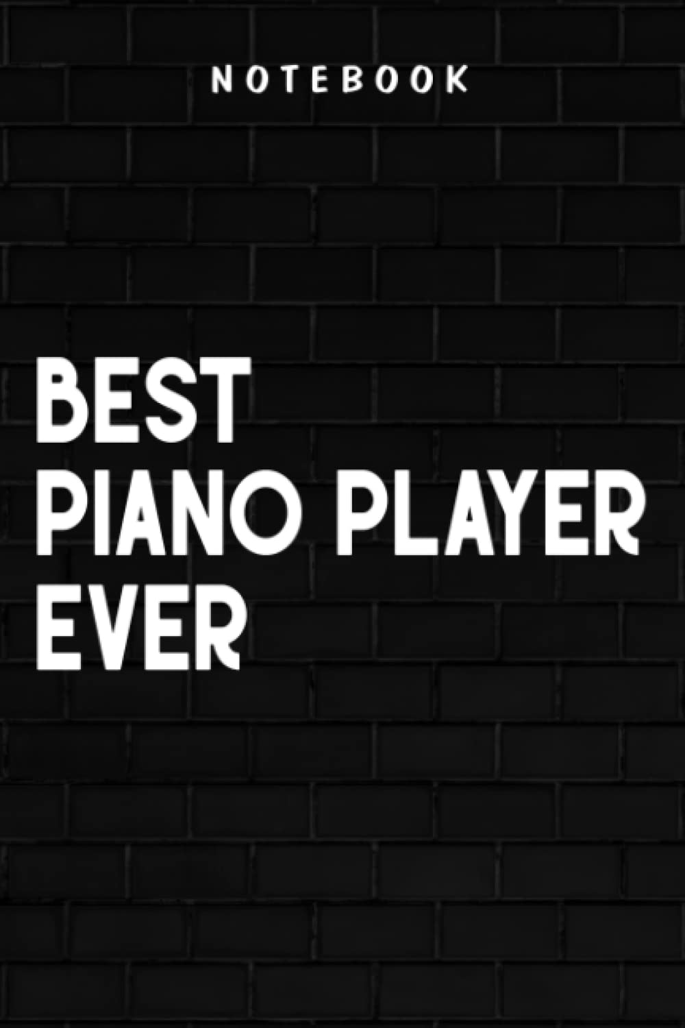 Piano Player - Best Piano Player Ever Gift Nice Christmas Nice: Goal, Business,Daily Notepad for Men & Women Lined Paper, Work List, Planning, Gym