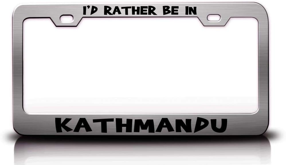 I'd Rather BE in Kathmandu Nepal World Cities Metal Car SUV Truck License Plate Frame Ch z77