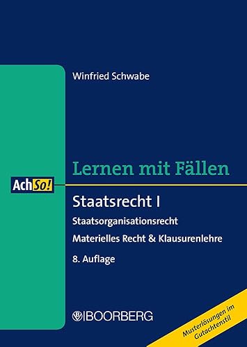 Staatsrecht I: Staatsorganisationsrecht - Materielles Recht &amp; Klausurenlehre, Lernen mit Fällen (AchSo!)