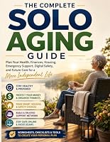 THE COMPLETE SOLO AGING GUIDE: Plan Your Health, Finances, Housing, Emergency Support, Digital Safety, and Future Care for a More Independent Life B0HGBMKQTK Book Cover