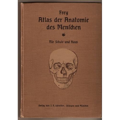 Atlas der Anatomie des Menschen-Beschreibung des menschlichen Körpers und der Tätigkeit seiner Organe (Für Schule und Haus)