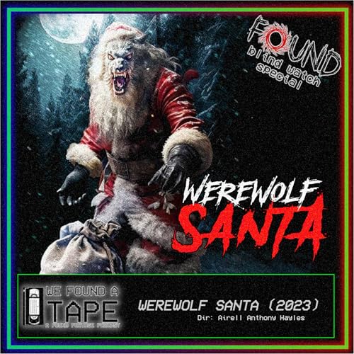 Episode 30: Werewolf Santa (Found TV Blind Watch Special)