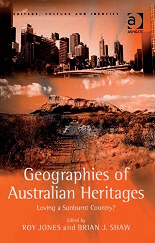 Buy Geographies of Australian Heritages: Loving a Sunburnt Country? (Heritage, Culture and Identity) — BookShops.in