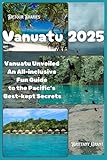Vanuatu Travel Guide 2025 : Vanuatu Unveiled: An All-inclusive Fun Guide to the Pacific’s Best-kept Secrets (Detour Diaries)