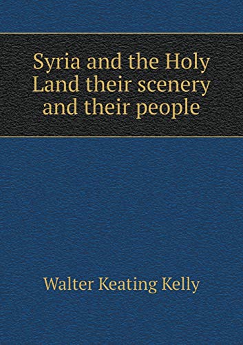 Syria and the Holy Land their scenery and their... 5519185034 Book Cover