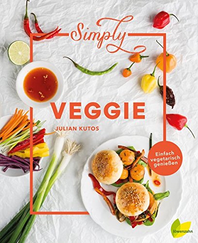 Simply Veggie: Einfach vegetarisch genießen Simply Veggie: Einfach vegetarisch genießen