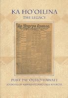 Ka Ho'Oilina: Puke Pai'Olelo Hawai'i / The Legacy : Journal of Hawaiian Language Sources, Volume 3 0873360826 Book Cover